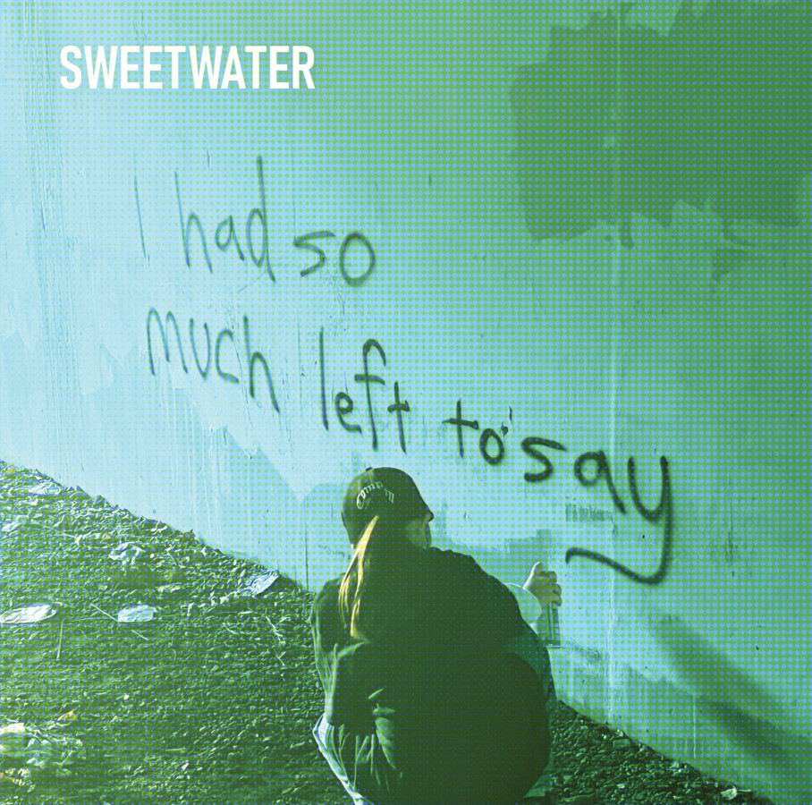 Sweetwater — I Had So Much Left To Say